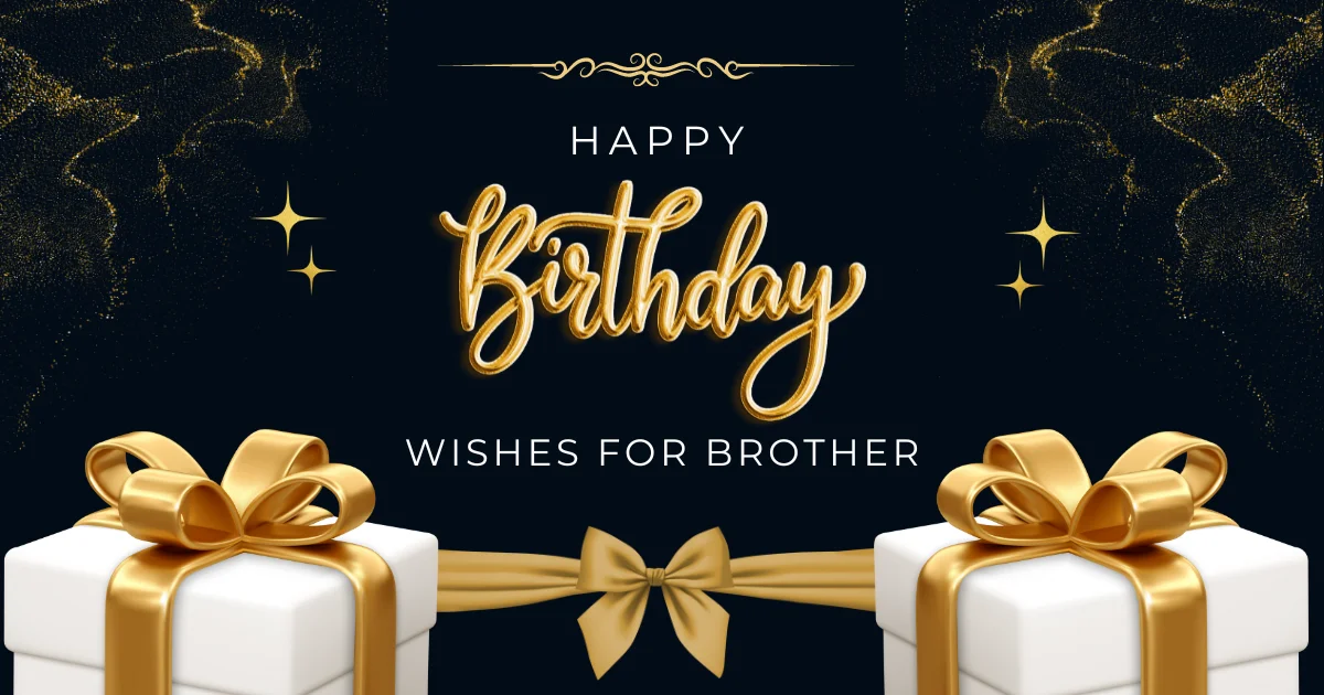 100+ Best Happy Birthday Wishes for Brother To Make His Day Special!