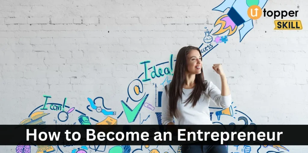 A Comprehensive Guide How to Becoming an Entrepreneur: From Idea to Launch