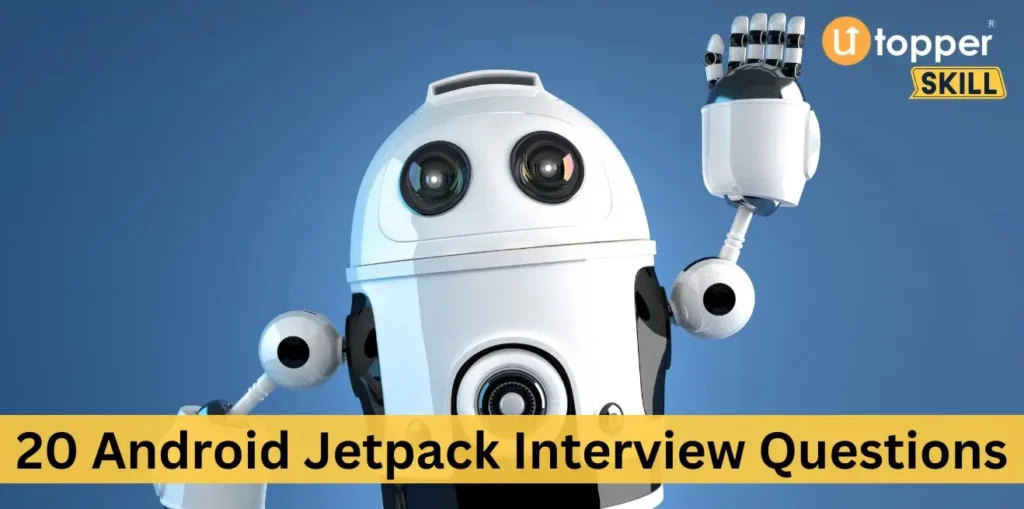 20 android jetpack interview questions