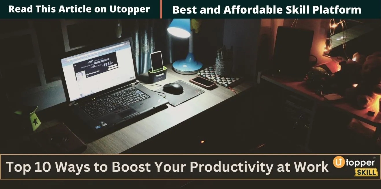 Top 10 Ways to Boost Your Productivity at Work